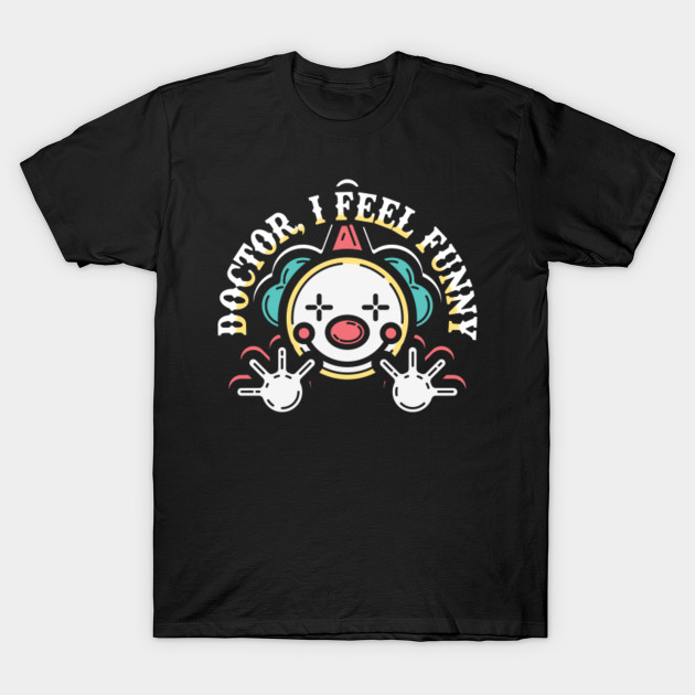 Doctor, I Feel Funny Hilarious Tshirt T-Shirt-TOZ